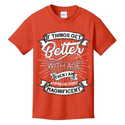 If Things Get Better With Age Then I Am Approaching Magnificent  Kids T-Shirt