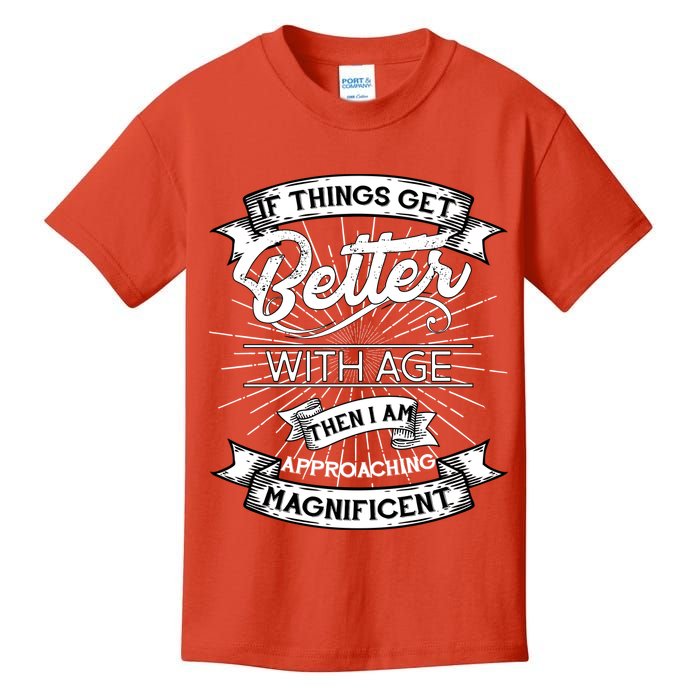 If Things Get Better With Age Then I Am Approaching Magnificent  Kids T-Shirt