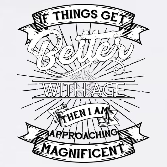 If Things Get Better With Age Then I Am Approaching Magnificent  Garment-Dyed Sweatshirt