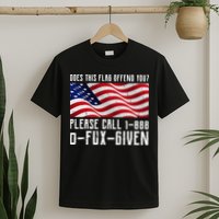If This Flag Offend You Call 1 888-0-Fux-Given T-Shirt