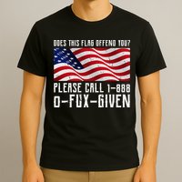 If This Flag Offend You Call 1 888-0-Fux-Given T-Shirt
