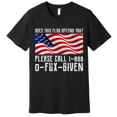 If This Flag Offend You Call 1 888-0-Fux-Given Premium T-Shirt