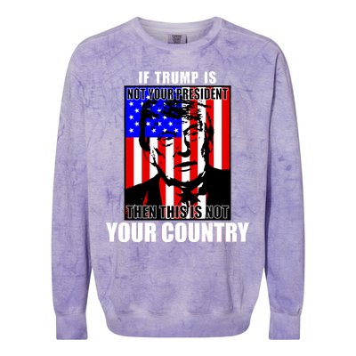 If Trump is Not Your President Then This is Not You Country Colorblast Crewneck Sweatshirt