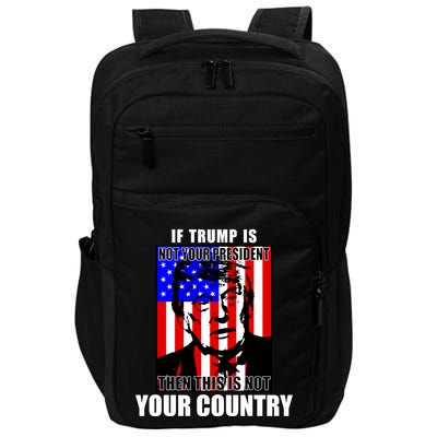 If Trump is Not Your President Then This is Not You Country Impact Tech Backpack