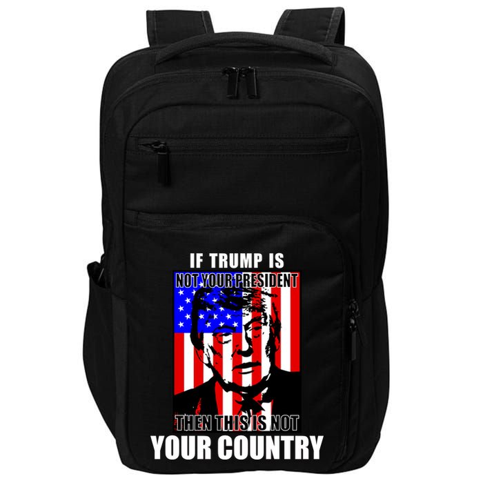 If Trump is Not Your President Then This is Not You Country Impact Tech Backpack