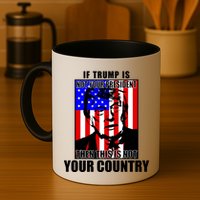 If Trump is Not Your President Then This is Not You Country Mug