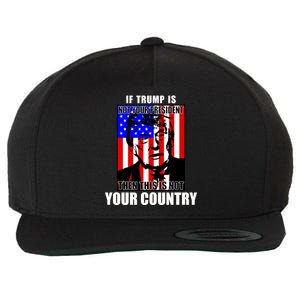 If Trump is Not Your President Then This is Not You Country Wool Snapback Cap