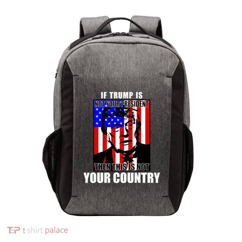 If Trump is Not Your President Then This is Not You Country Vector Backpack