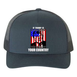 If Trump is Not Your President Then This is Not You Country Yupoong Adult 5-Panel Trucker Hat