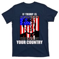 If Trump is Not Your President Then This is Not You Country T-Shirt