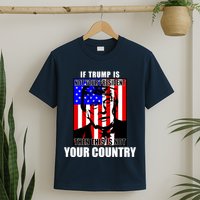 If Trump is Not Your President Then This is Not You Country T-Shirt