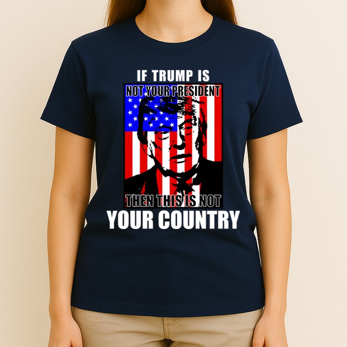 If Trump is Not Your President Then This is Not You Country T-Shirt