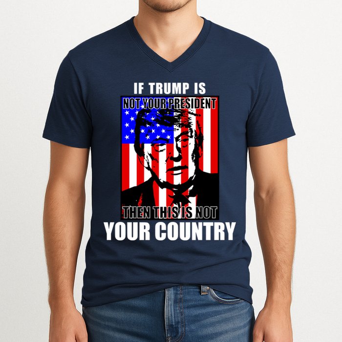 If Trump is Not Your President Then This is Not You Country V-Neck T-Shirt