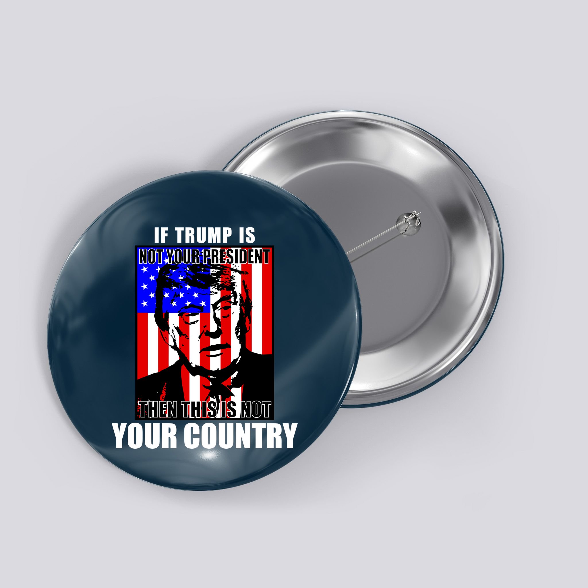 If Trump is Not Your President Then This is Not You Country Button