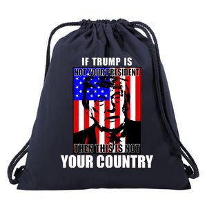 If Trump is Not Your President Then This is Not You Country Drawstring Bag