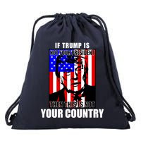If Trump is Not Your President Then This is Not You Country Drawstring Bag