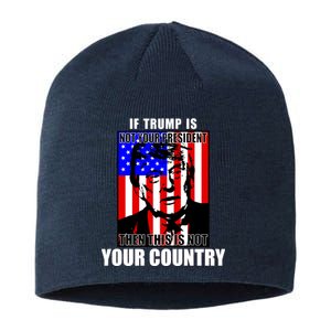 If Trump is Not Your President Then This is Not You Country Sustainable Beanie