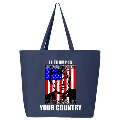 If Trump is Not Your President Then This is Not You Country 25L Jumbo Tote