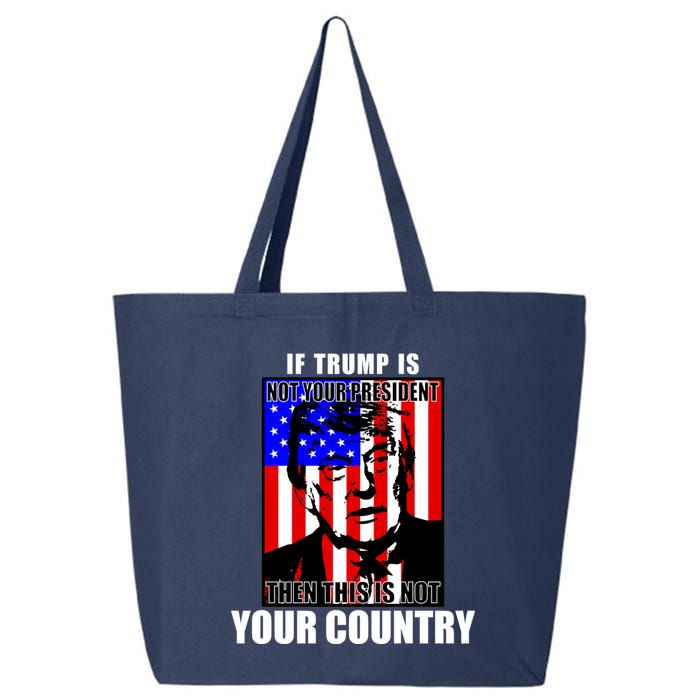 If Trump is Not Your President Then This is Not You Country 25L Jumbo Tote