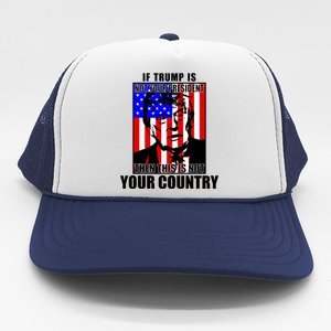 If Trump is Not Your President Then This is Not You Country Trucker Hat