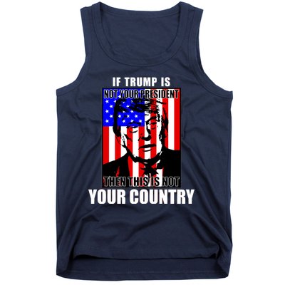 If Trump is Not Your President Then This is Not You Country Tank Top