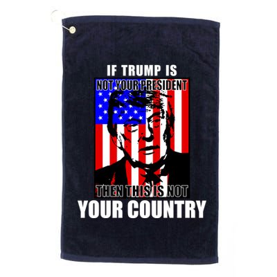 If Trump is Not Your President Then This is Not You Country Golf Towel