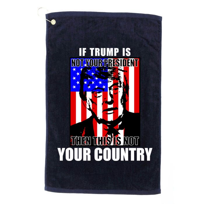 If Trump is Not Your President Then This is Not You Country Golf Towel