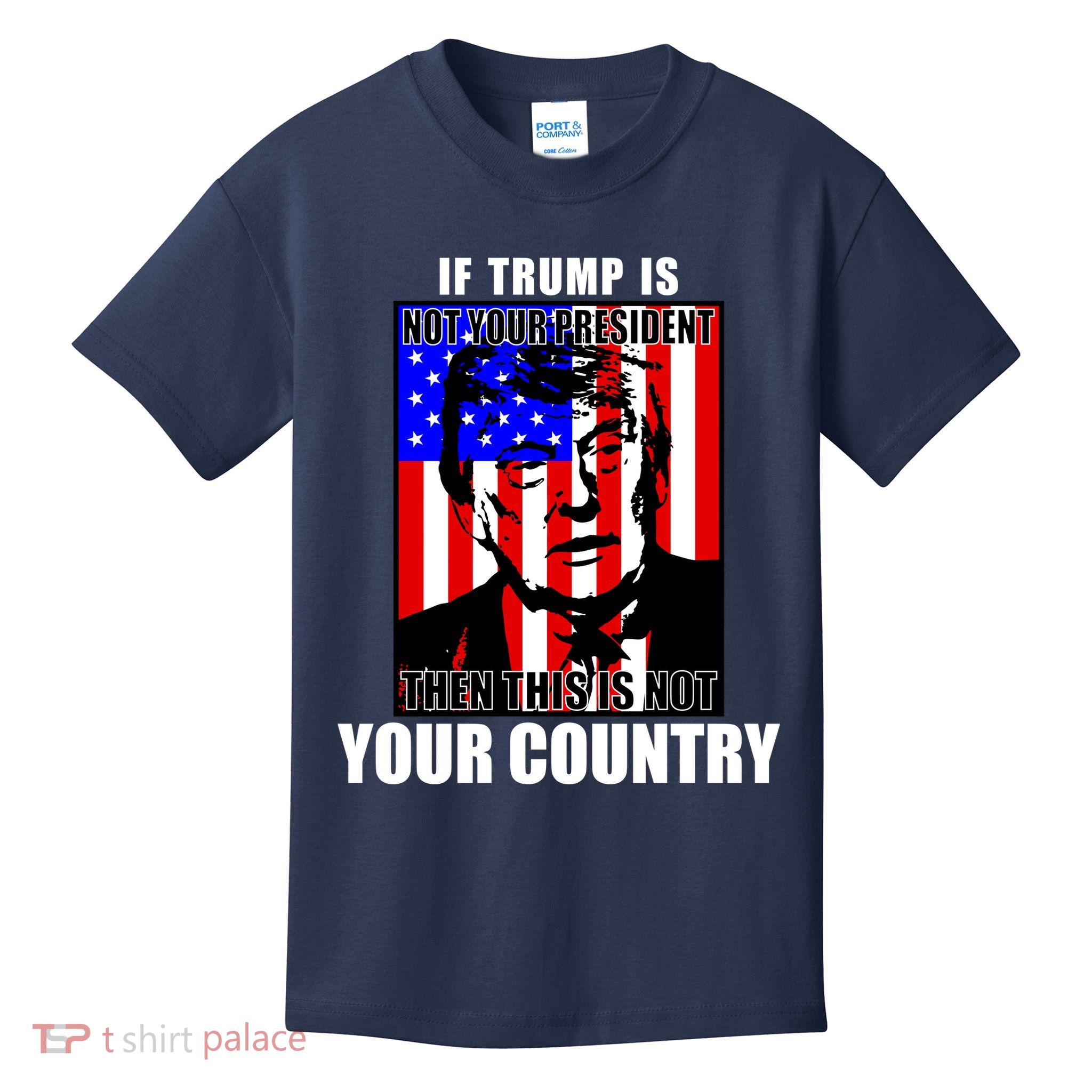 If Trump is Not Your President Then This is Not You Country Kids T-Shirt