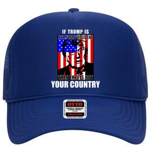 If Trump is Not Your President Then This is Not You Country High Crown Mesh Back Trucker Hat