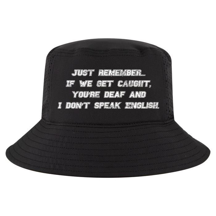 If We Get Caught You're Deaf And I Don't Speak English  Cool Comfort Performance Bucket Hat