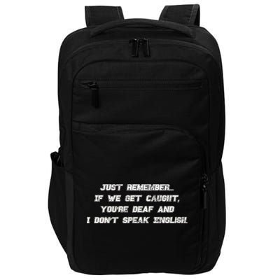 If We Get Caught You're Deaf And I Don't Speak English  Impact Tech Backpack