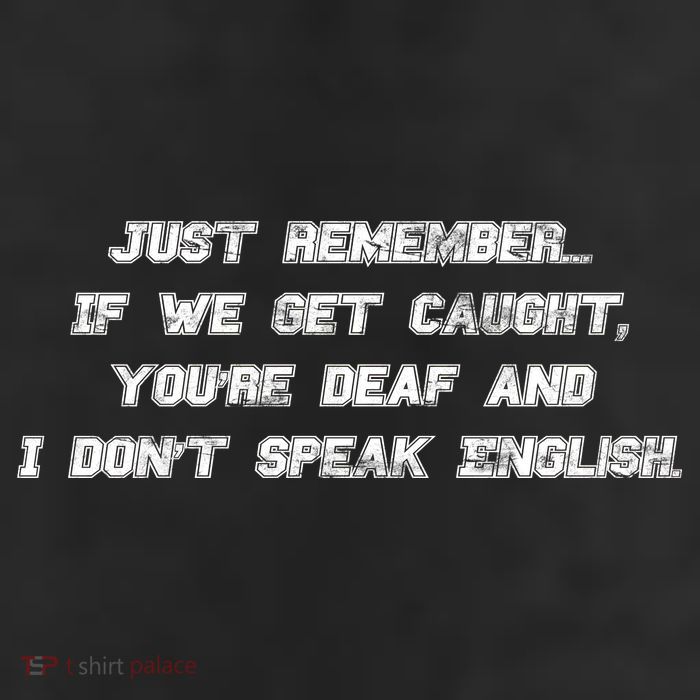 If We Get Caught You're Deaf And I Don't Speak English  11oz C Handle Ceramic Mug