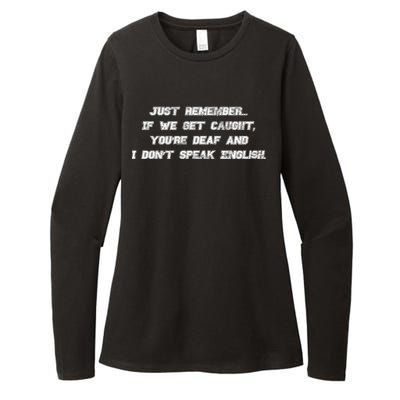 If We Get Caught You're Deaf And I Don't Speak English  Womens CVC Long Sleeve Shirt