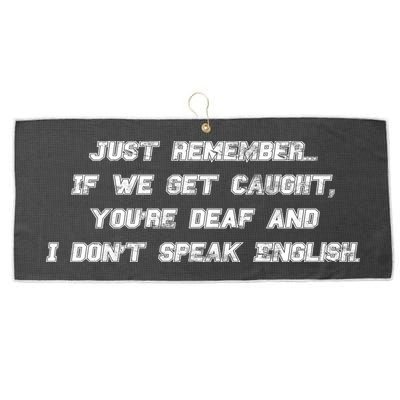 If We Get Caught You're Deaf And I Don't Speak English  Large Microfiber Waffle Golf Towel