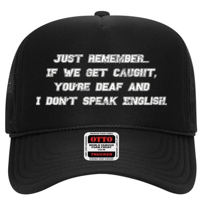 If We Get Caught You're Deaf And I Don't Speak English  Trucker Hat
