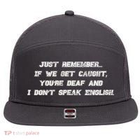 If We Get Caught You're Deaf And I Don't Speak English  7 Panel Mesh Trucker Snapback Hat