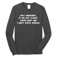 If We Get Caught You're Deaf And I Don't Speak English  Long Sleeve Shirt