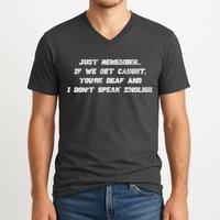 If We Get Caught You're Deaf And I Don't Speak English  V-Neck T-Shirt