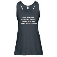 If We Get Caught You're Deaf And I Don't Speak English  Ladies Essential Flowy Tank