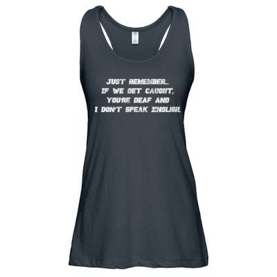 If We Get Caught You're Deaf And I Don't Speak English  Ladies Essential Flowy Tank