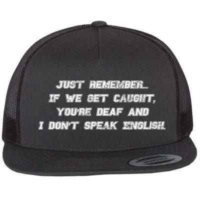 If We Get Caught You're Deaf And I Don't Speak English  Flatbill Hat