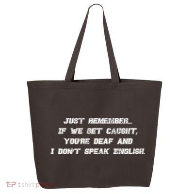 If We Get Caught You're Deaf And I Don't Speak English  25L Jumbo Tote