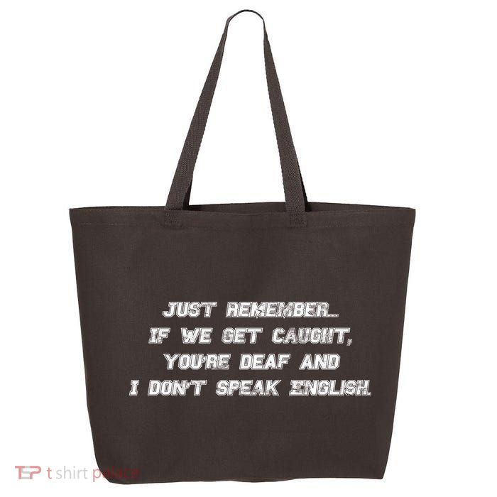 If We Get Caught You're Deaf And I Don't Speak English  25L Jumbo Tote