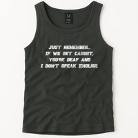 If We Get Caught You're Deaf And I Don't Speak English  Tank Top