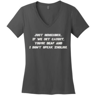 If We Get Caught You're Deaf And I Don't Speak English  Women's V-Neck T-Shirt