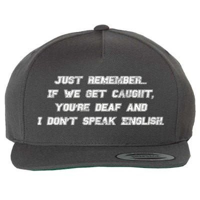 If We Get Caught You're Deaf And I Don't Speak English  Wool Snapback Cap