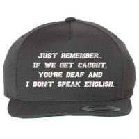 If We Get Caught You're Deaf And I Don't Speak English  Wool Snapback Cap