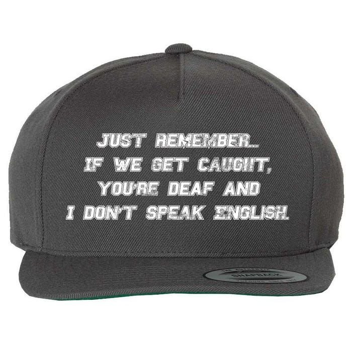 If We Get Caught You're Deaf And I Don't Speak English  Wool Snapback Cap