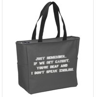If We Get Caught You're Deaf And I Don't Speak English  Zip Tote Bag