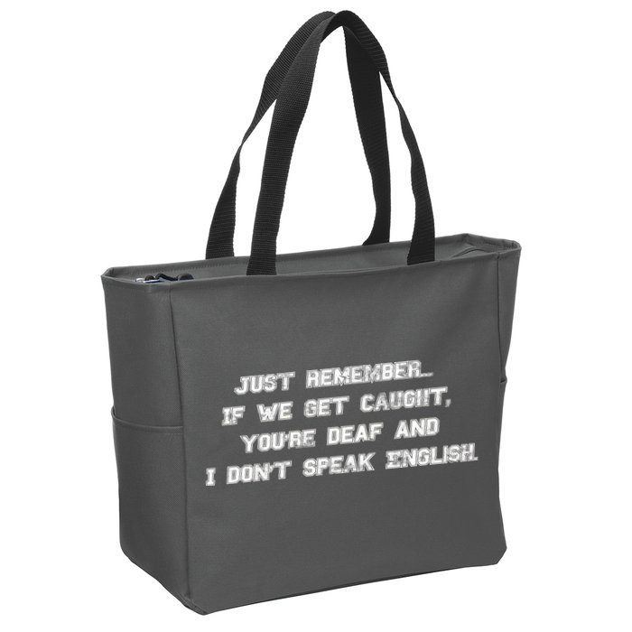 If We Get Caught You're Deaf And I Don't Speak English  Zip Tote Bag